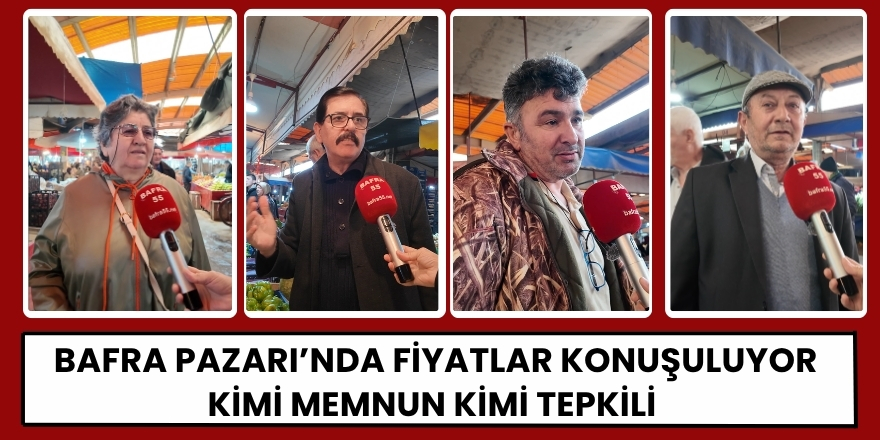 Bafra Pazarı’nda Fiyatlar Konuşuluyor Kimi Memnun Kimi Tepkili