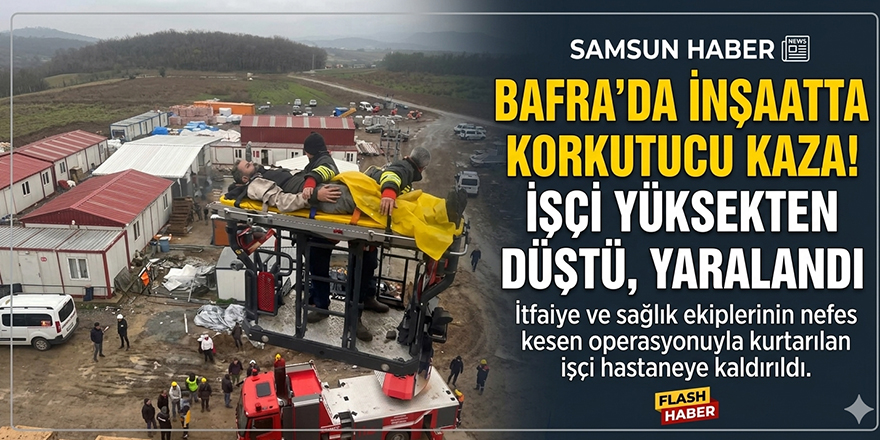 Bafra’da İnşaatta Düşen İşçi Yaralandı