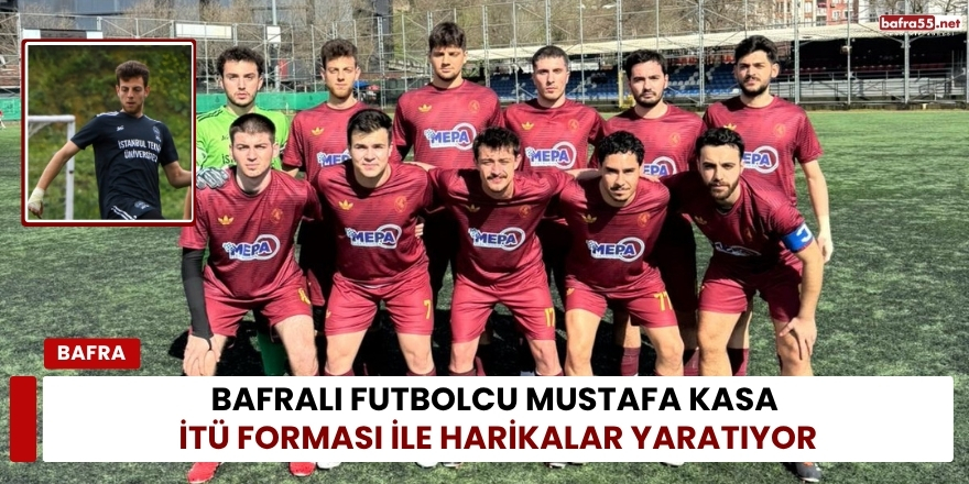 Bafralı Futbolcu Mustafa Kasa İTÜ Forması İle Harikalar Yaratıyor
