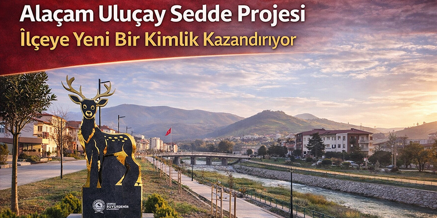 Alaçam Uluçay Sedde Projesi İlçeye Yeni Bir Kimlik Kazandırıyor