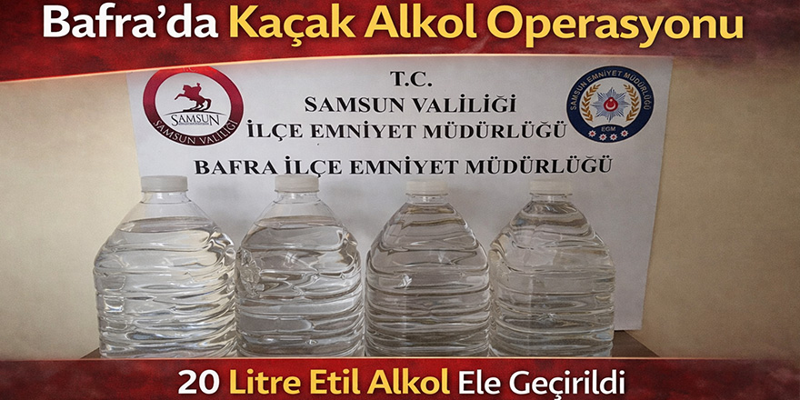 Bafra’da Kaçak Alkol Operasyonu