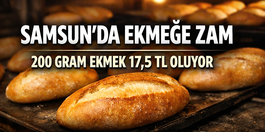 Samsun'da Ekmek fiyatlarına zam geliyor