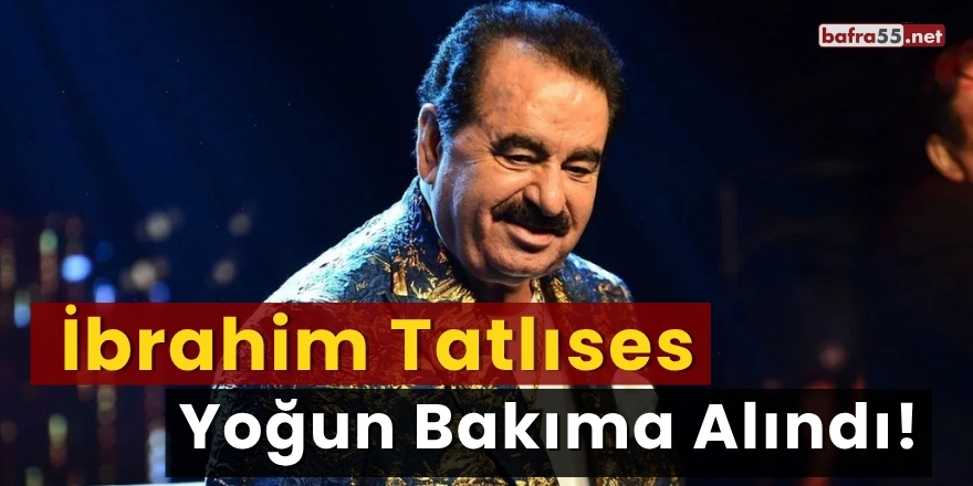 İbrahim Tatlıses Yoğun Bakıma Alındı!