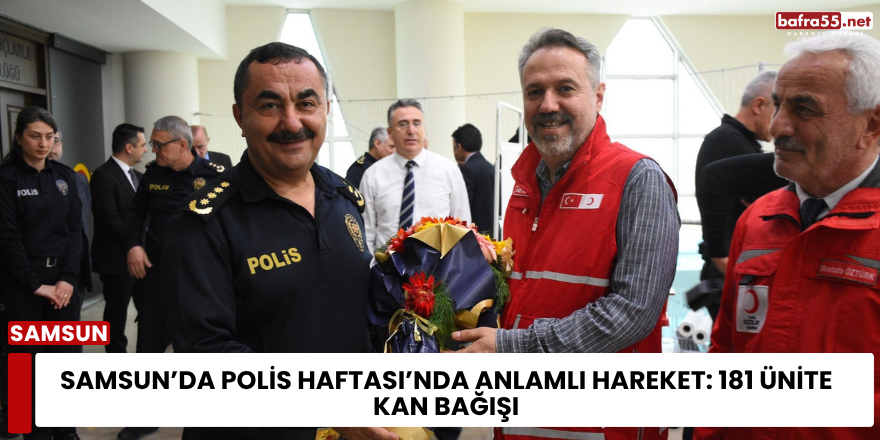 Samsun’da Polis Haftası’nda anlamlı hareket: 181 ünite kan bağışı