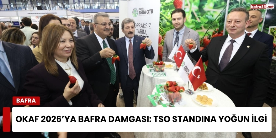 OKAF 2026’ya Bafra Damgası: TSO Standına Yoğun İlgi