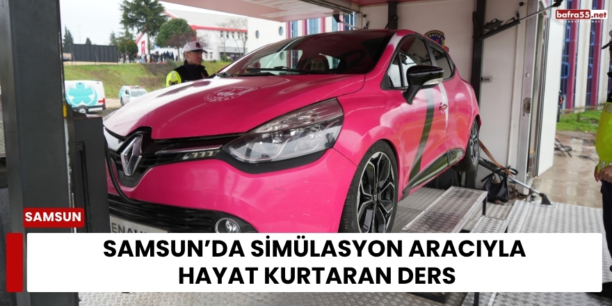 Samsun’da Simülasyon Aracıyla Hayat Kurtaran Ders
