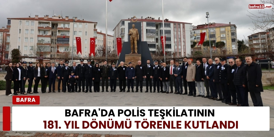 Bafra'da Polis Teşkilatının 181. Yıl Dönümü Törenle Kutlandı