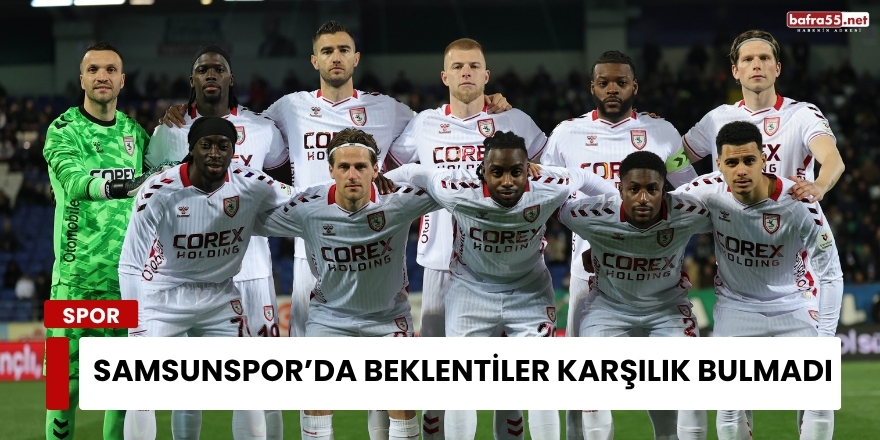 Samsunspor’da Beklentiler Karşılık Bulmadı