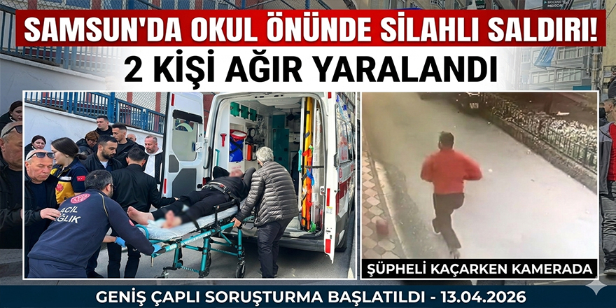 Samsun’da okul önünde silahlı olay: 2 kişi yaralandı