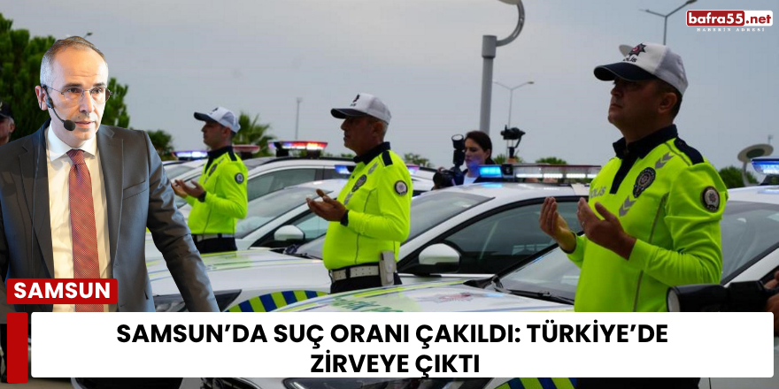 Samsun’da suç oranı çakıldı: Türkiye’de zirveye çıktı