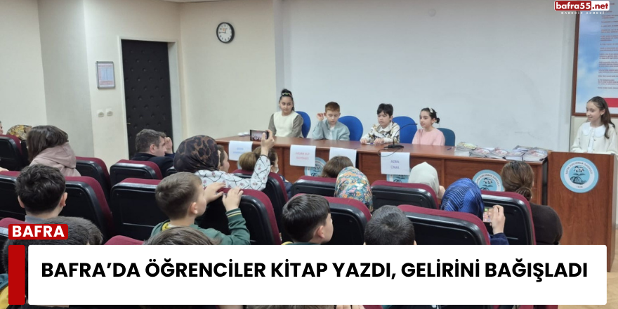 Bafra’da öğrenciler kitap yazdı, gelirini bağışladı