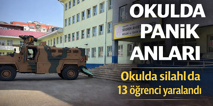 Siverek’te lisede silahlı saldırı: 13 öğrenci yaralandı