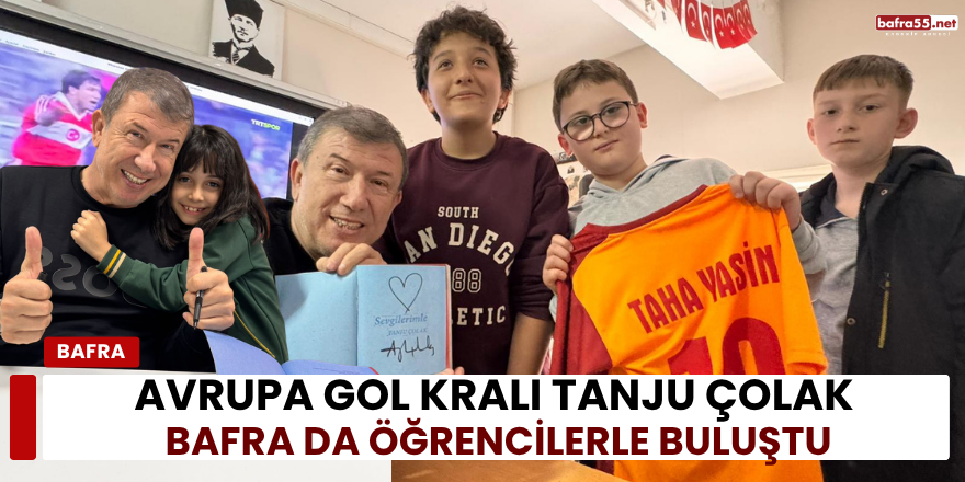 Avrupa Gol Kralı Tanju Çolak Bafra da Öğrencilerle Buluştu