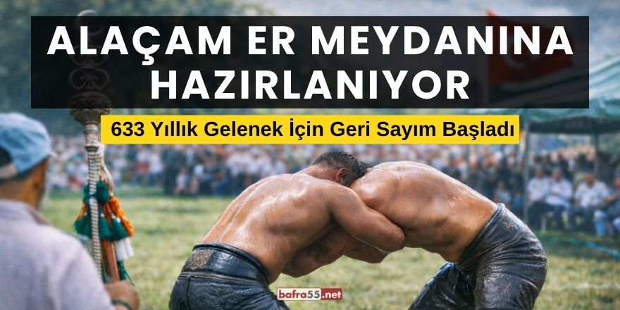 Alaçam Er Meydanına Hazırlanıyor 633 Yıllık Gelenek İçin Geri Sayım Başladı