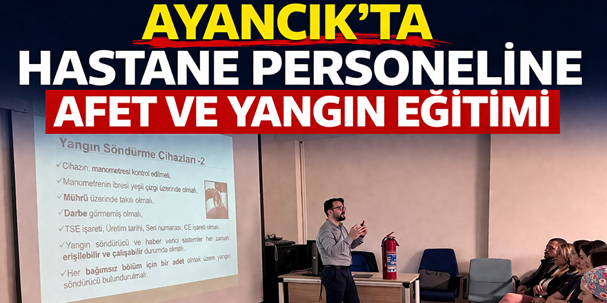 Ayancık’ta hastane personeline afet ve yangın eğitimi