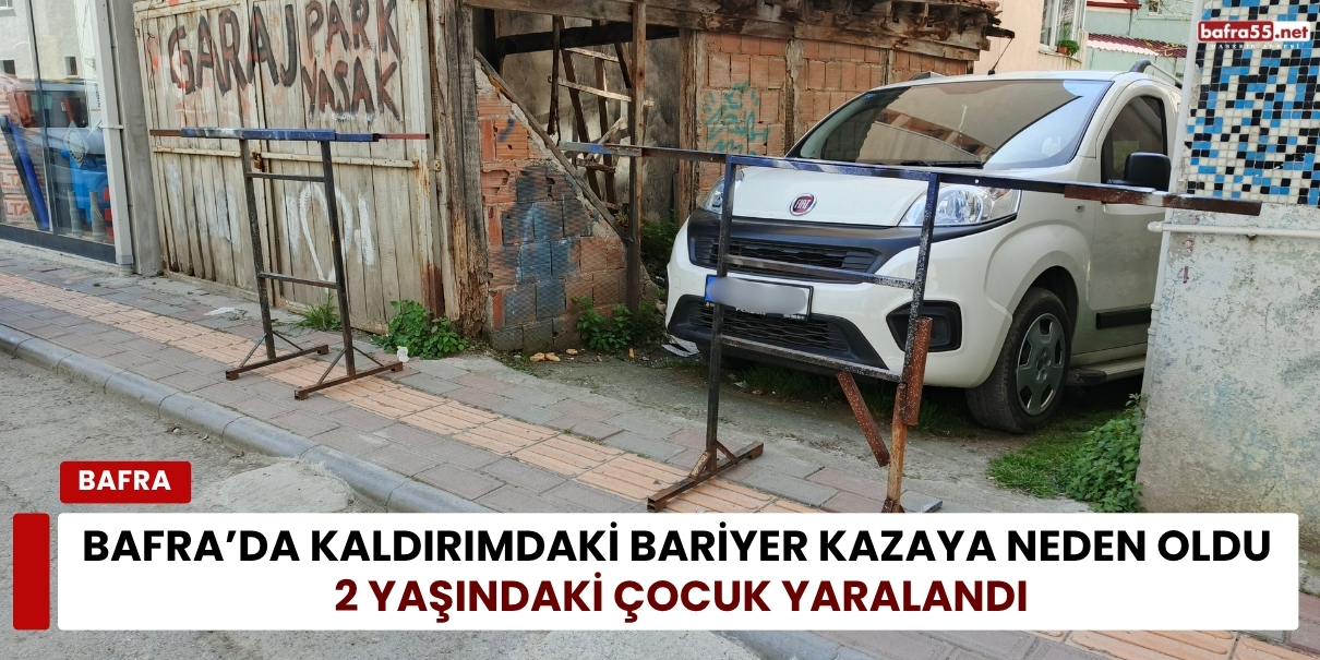 Bafra’da Kaldırımdaki Bariyerler Kazaya Neden Oldu: 2 Yaşındaki Çocuk Yaralandı