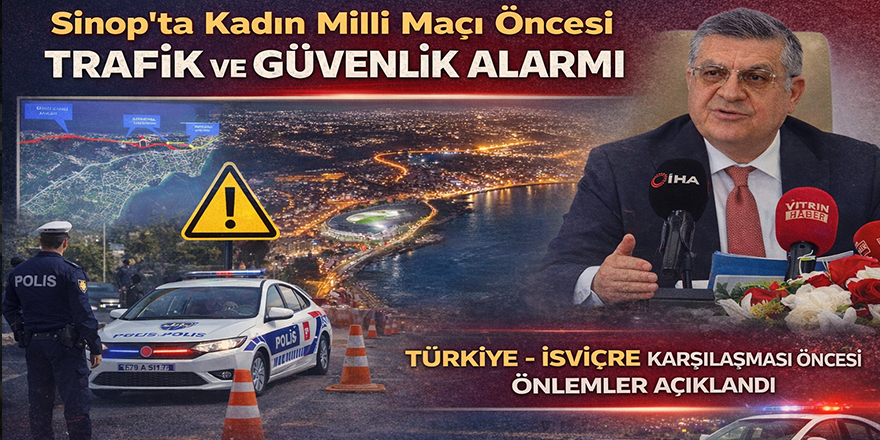 Sinop’ta Kadın Milli Maçı Öncesi Trafik ve Güvenlik Alarmı