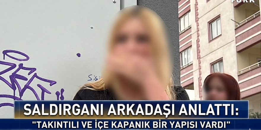 Saldırganı Arkadaşı Anlattı Takıntılı ve İçe Kapanık Bir Yapısı Vardı