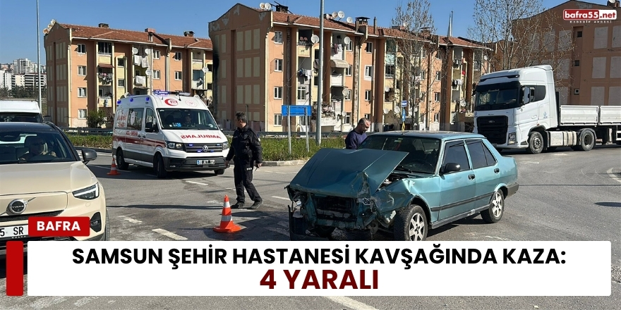 Samsun Şehir Hastanesi Kavşağında Kaza 4 Yaralı