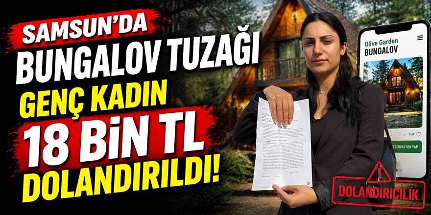 Samsun'da Bungalov Tuzağı Genç Kadın 18 Bin TL Dolandırıldı