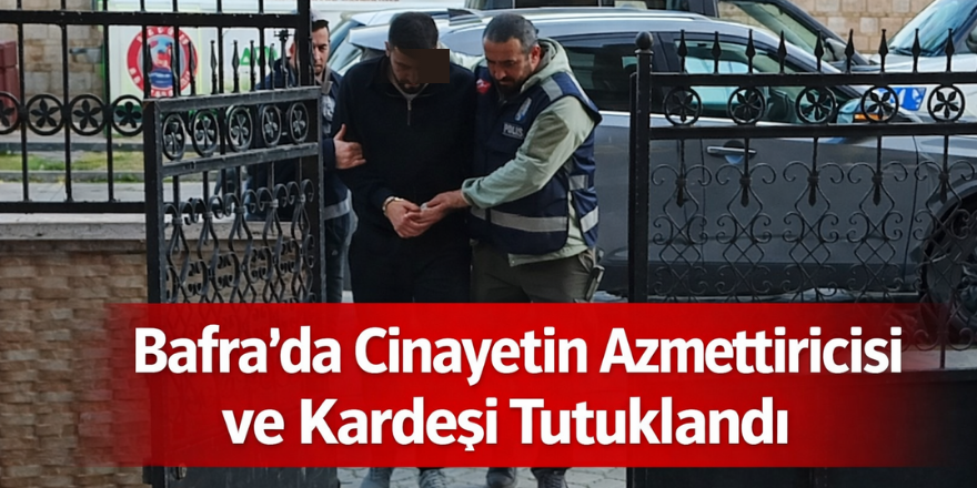 Bafra’da Cinayetin Azmettiricisi ve Kardeşi Tutuklandı