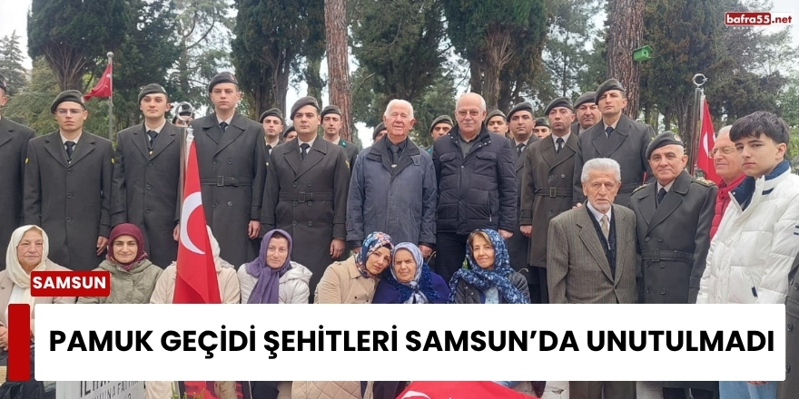 Pamuk Geçidi Şehitleri Samsun’da Unutulmadı