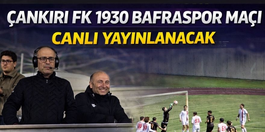 Çankırı FK 1930 Bafraspor Maçı Canlı Yayınlanacak