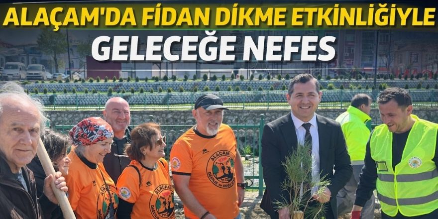 Alaçam’da Fidan Dikme Etkinliğiyle Geleceğe Nefes