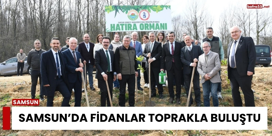 Samsun’da Fidanlar Toprakla Buluştu