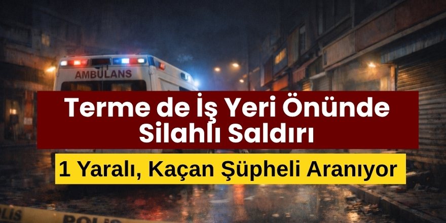 İş Yeri Önünde Silahlı Saldırı 1 Yaralı, Kaçan Şüpheli Aranıyor