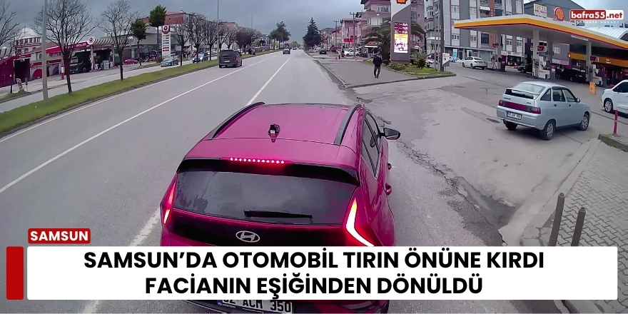 Samsun’da otomobil tırın önüne kırdı facianın eşiğinden dönüldü