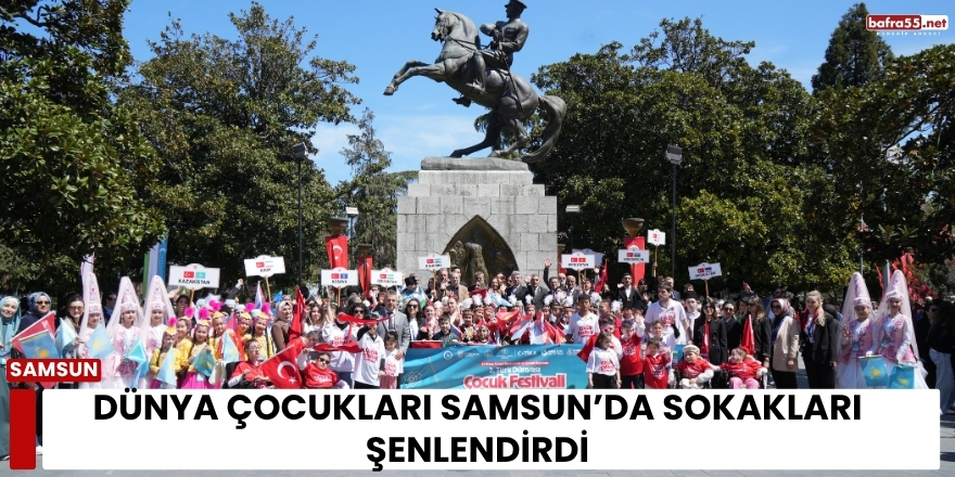 Dünya Çocukları Samsun’da Sokakları Şenlendirdi