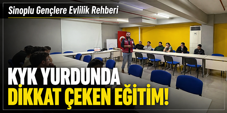 Sinoplu Gençlere Evlilik Rehberi: KYK Yurdunda Dikkat Çeken Eğitim!