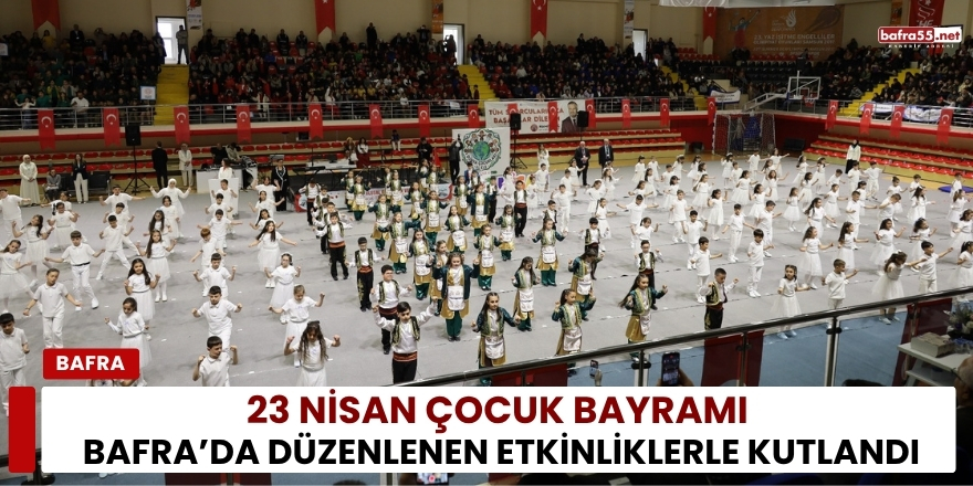 23 Nisan Çocuk Bayramı Bafra’da Düzenlenen Etkinliklerle Kutlandı