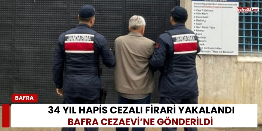 34 Yıl Hapis Cezalı Firari Yakalandı: Bafra Cezaevi’ne Gönderildi