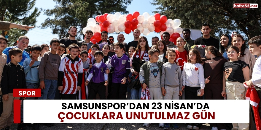 Samsunspor’dan 23 Nisan’da Çocuklara Unutulmaz Gün