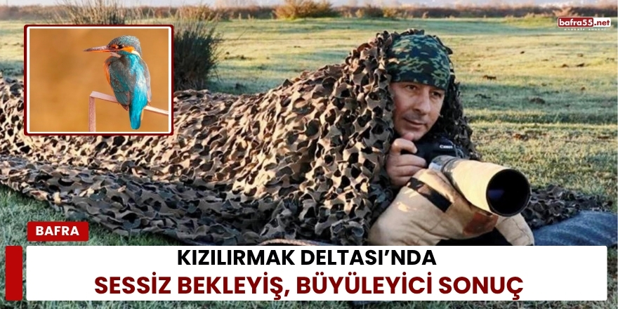 Kızılırmak Deltası’nda Sessiz Bekleyiş, Büyüleyici Sonuç