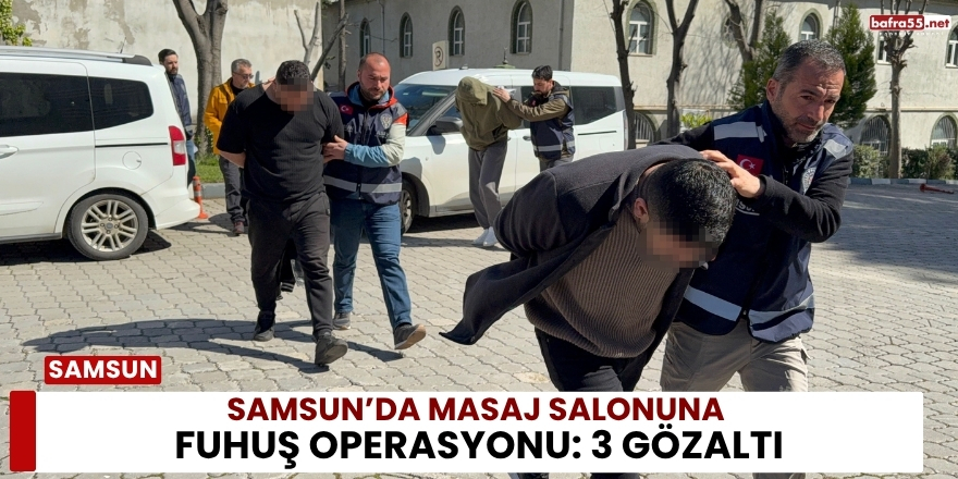 Samsun’da Masaj Salonuna Fuhuş Operasyonu: 3 Gözaltı