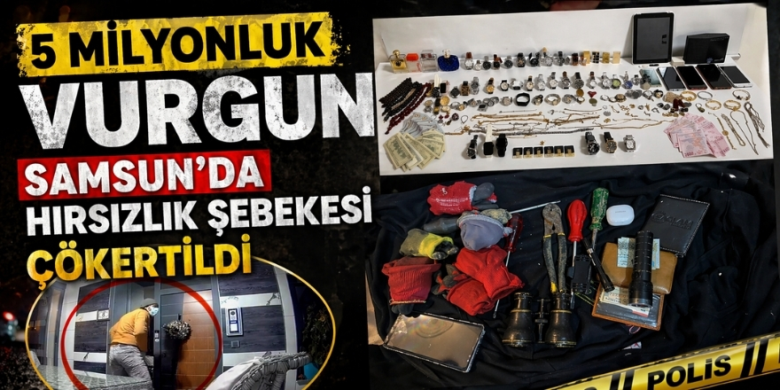 5 Milyonluk Vurgun Samsun’da Hırsızlık Şebekesi Çökertildi