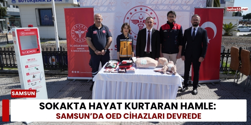 Sokakta Hayat Kurtaran Hamle: Samsun’da OED Cihazları Devrede