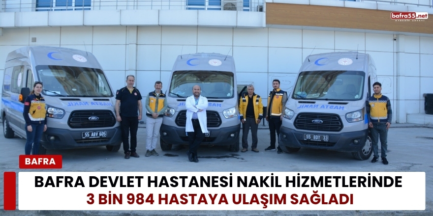 Bafra Devlet Hastanesi Nakil Hizmetlerinde 3 Bin 984 Hastaya Ulaşım Sağladı