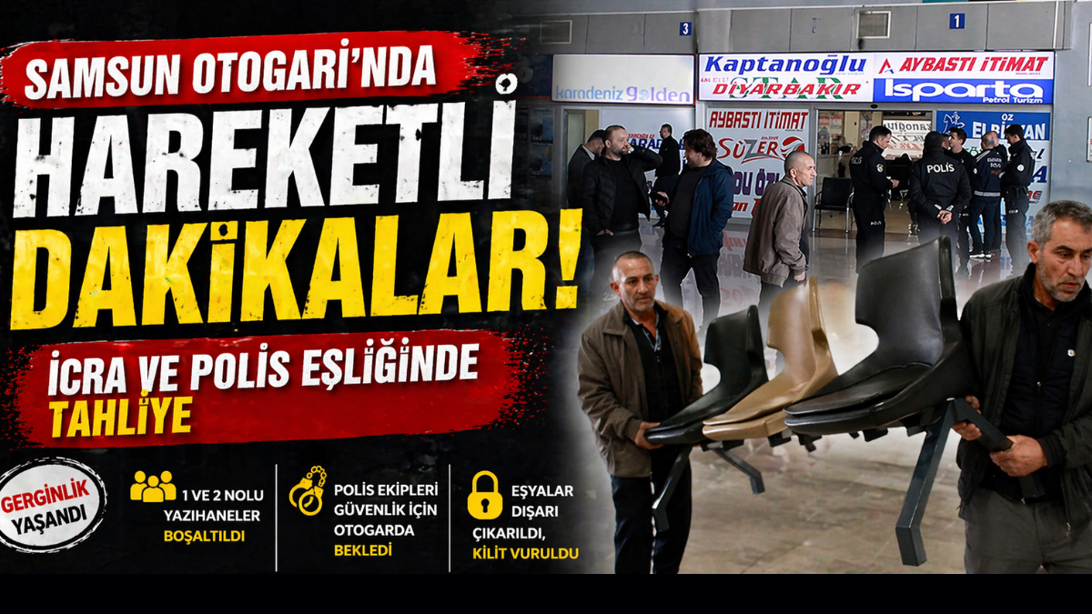 Samsun Otogarı’nda Hareketli Dakikalar! İcra ve Polis Eşliğinde Tahliye