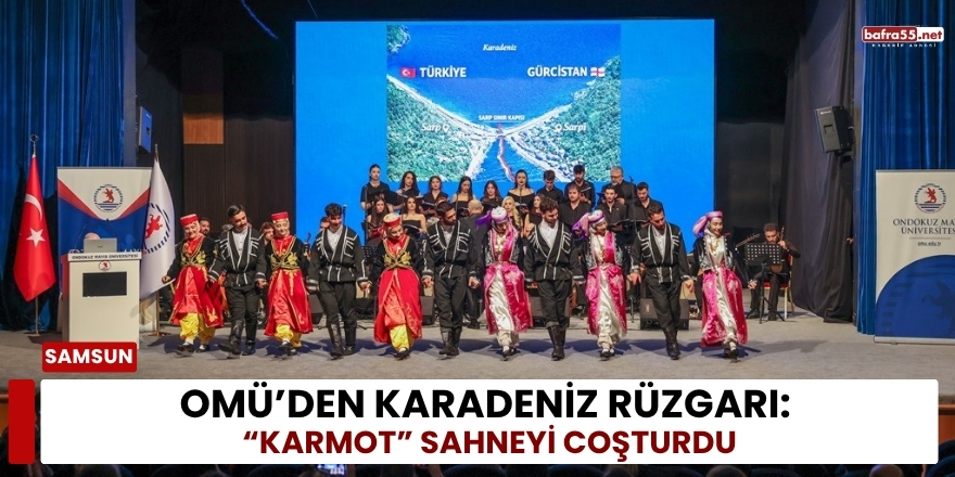 OMÜ’den Karadeniz Rüzgarı: “Karmot” Sahneyi Coşturdu