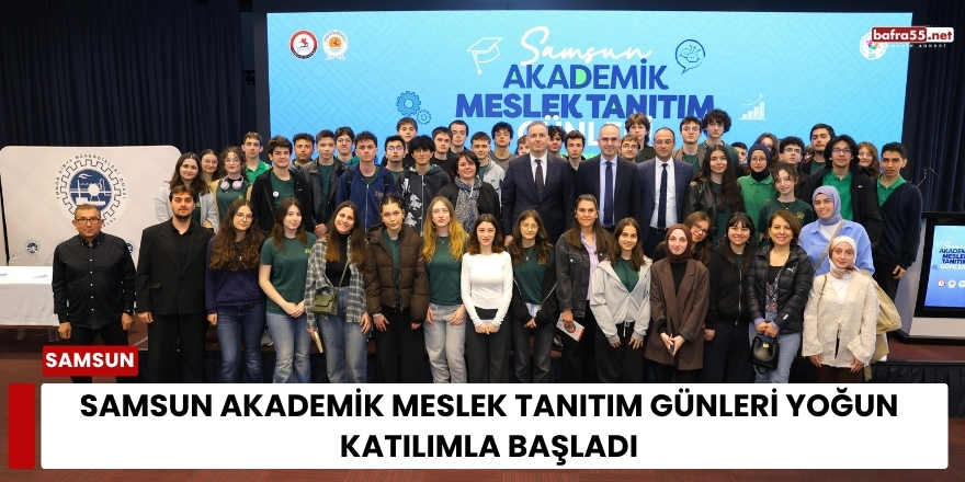 Samsun Akademik Meslek Tanıtım Günleri Yoğun Katılımla Başladı