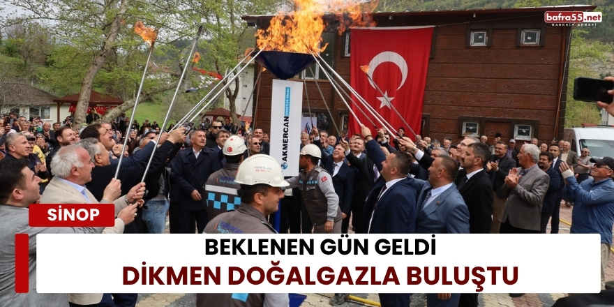 Beklenen Gün Geldi: Dikmen Doğalgazla Buluştu