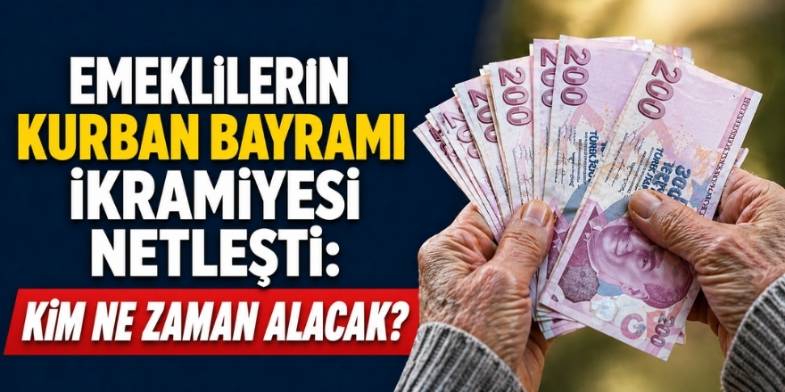 Emeklilerin Kurban Bayramı İkramiyesi Netleşti: Kim Ne Zaman Alacak?