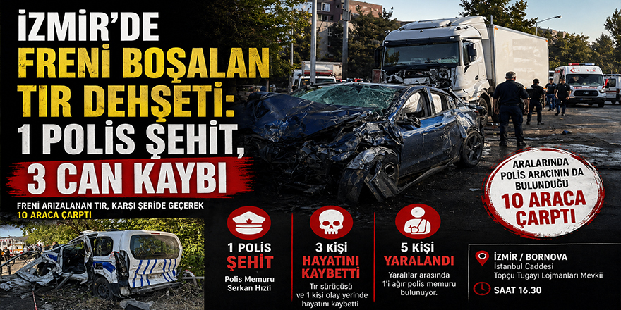 İzmir’de Freni Boşalan Tır Dehşeti: 1 Polis Şehit, 3 Can Kaybı
