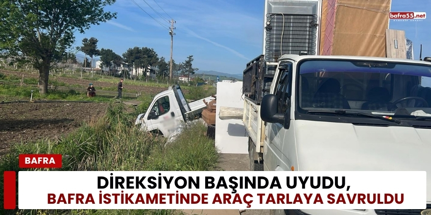 Direksiyon Başında Uyudu, Bafra İstikametinde Araç Tarlaya Savruldu