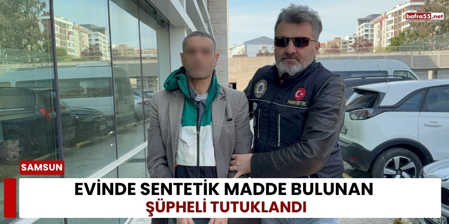 Evinde Sentetik Madde Bulunan Şüpheli Tutuklandı