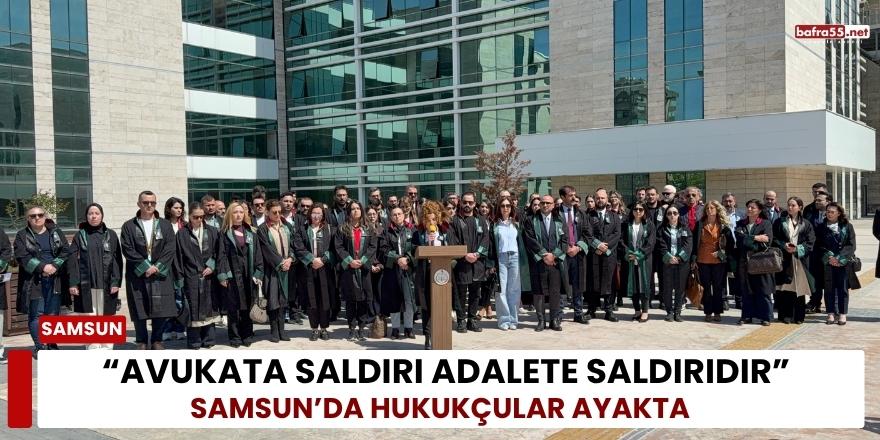“Avukata Saldırı Adalete Saldırıdır”  Samsun’da Hukukçular Ayakta